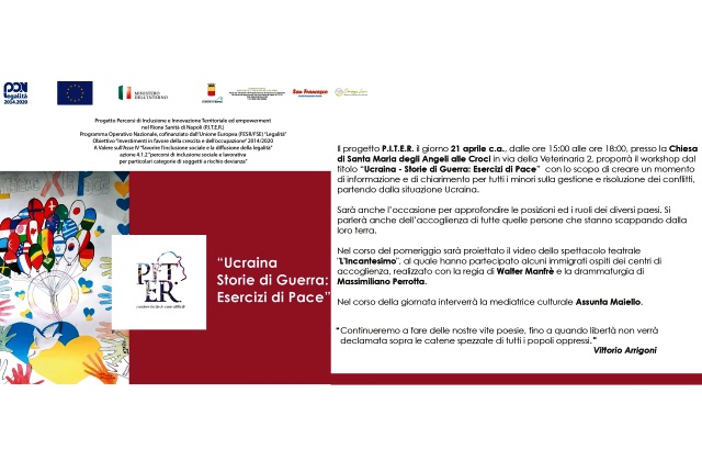 Progetto P.I.T.E.R., Rione Sanità: giovedì 21 aprile, ore 15-18, chiesa Santa Maria degli Angeli alle Croci, workshop “Ucraina - Storie di guerra: esercizi di Pace”