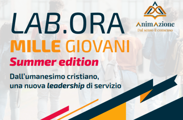 LAB.ORA MILLE GIOVANI Summer edition Dall’umanesimo cristiano, una nuova leadership di servizio. L’evento si terrà a Sfruz (TN), presso Villa Claudia, dal 4 all’8 Settembre