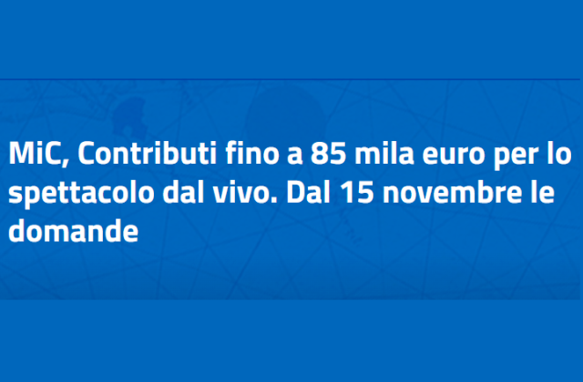 MiC, Contributi fino a 85 mila euro per lo spettacolo dal vivo. Dal 15 novembre le domande