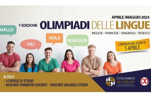 PARTECIPA CON LA TUA SCUOLA ALLE OLIMPIADI DELLE LINGUE. La SSML Columbus Academy di Roma, Istituto Universitario di Mediazione Linguistica ha indetto la I^ Olimpiadi delle Lingue. Scadenza 5 aprile 2023. I premi: 14 Borse di Studio e Voucher formativi 