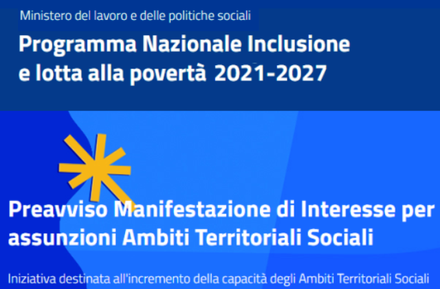 Ministero Lavoro e Politiche sociali. Programma Nazionale Inclusione e lotta alla povertà 2021-2027. Preavviso Manifestazione di Interesse per assunzioni Ambiti Territoriali Sociali: iniziativa destinata all'incremento della propria capacità