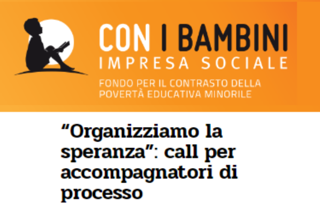 "Con i Bambini" ricerca esperti nel ruolo di 'accompagnatori di processo' nell’ambito dell’iniziativa “Organizziamo la speranza”